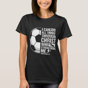 I Can Do All Things Through Christ Soccer Verse  T-Shirt