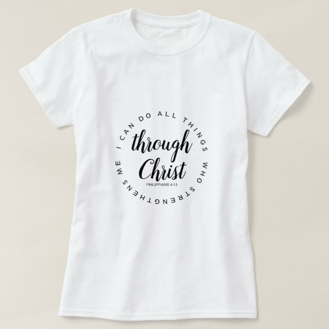 I Can Do All Things Through Christ T-Shirt (Design Front)