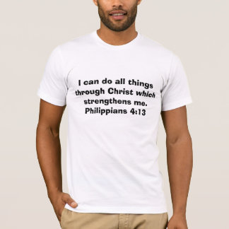 I can do all things through Christ which streng... T-Shirt