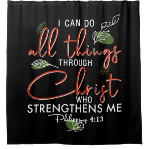 I Can Do All Things Through Christ Who Strengthens Shower Curtain