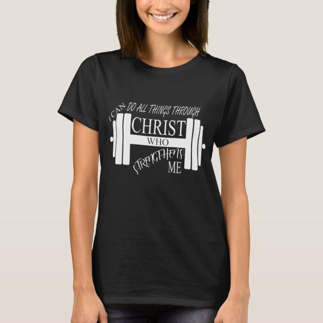 I Can Do All Things Through Christ Who Strengthens T-Shirt (Front)