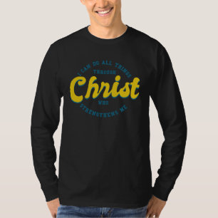 I Can Do All Things Through Christ Who Strengthens T-Shirt