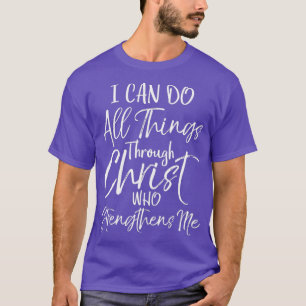 I Can Do All Things Through Christ who T-Shirt