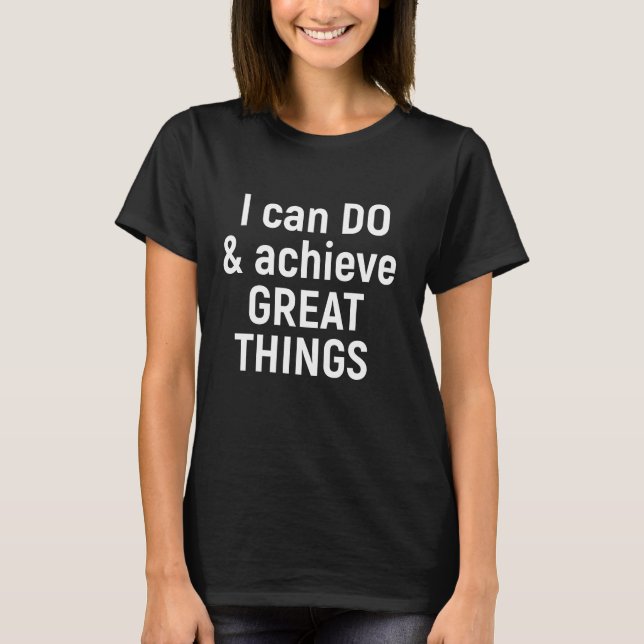 I can do and achieve great things  T-Shirt (Front)