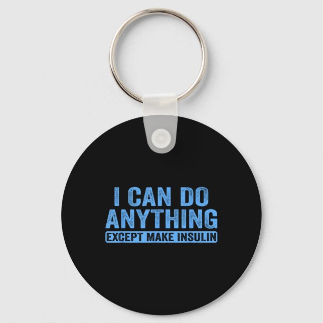 I Can Do Anything Except Make Insulin Diabetes Awa Key Ring (Front)