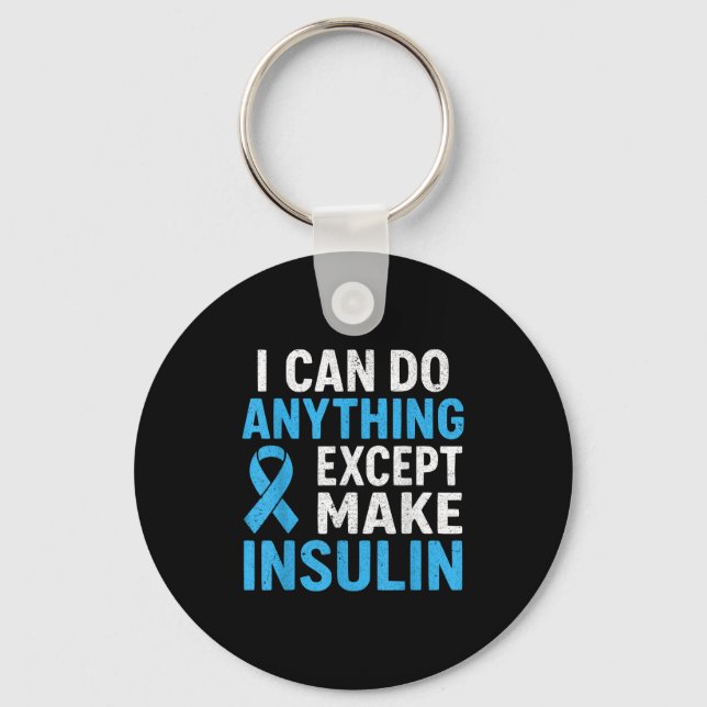 I Can Do Anything Except Make Insulin Diabetes Awa Key Ring (Front)