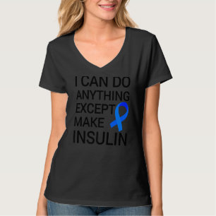 I Can Do Anything Except Make Insulin Diabetes Awa T-Shirt