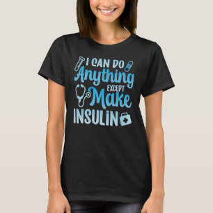 I Can Do Anything Except Make Insulin Diabetes Awa T-Shirt