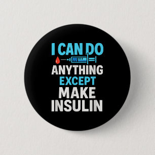 I Can Do Anything Except Make Insulin - Diabetes S 6 Cm Round Badge