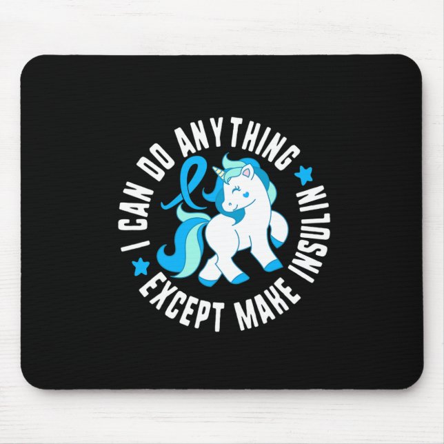 I Can Do Anything Except Make Insulin Diabetes T1  Mouse Pad (Front)