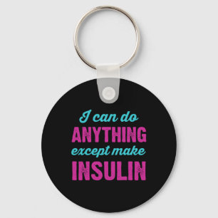 I Can Do Anything Except Make Insulin Fun Diabetes Key Ring