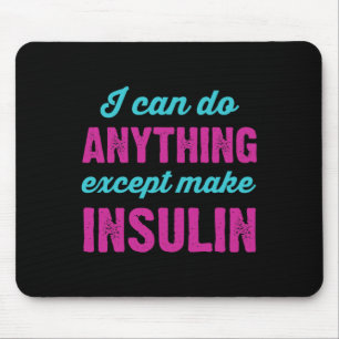 I Can Do Anything Except Make Insulin Fun Diabetes Mouse Pad