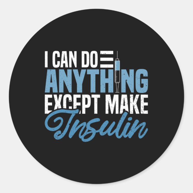 I Can Do Anything Except Make Insulin Fun Diabetic Classic Round Sticker (Front)