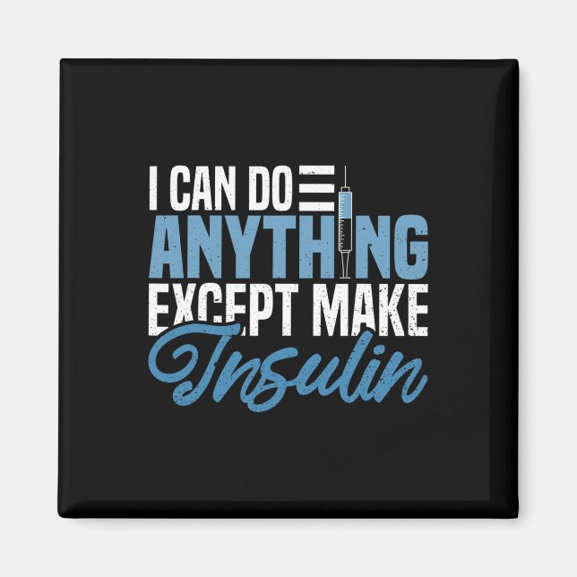 I Can Do Anything Except Make Insulin Fun Diabetic Magnet (Front)