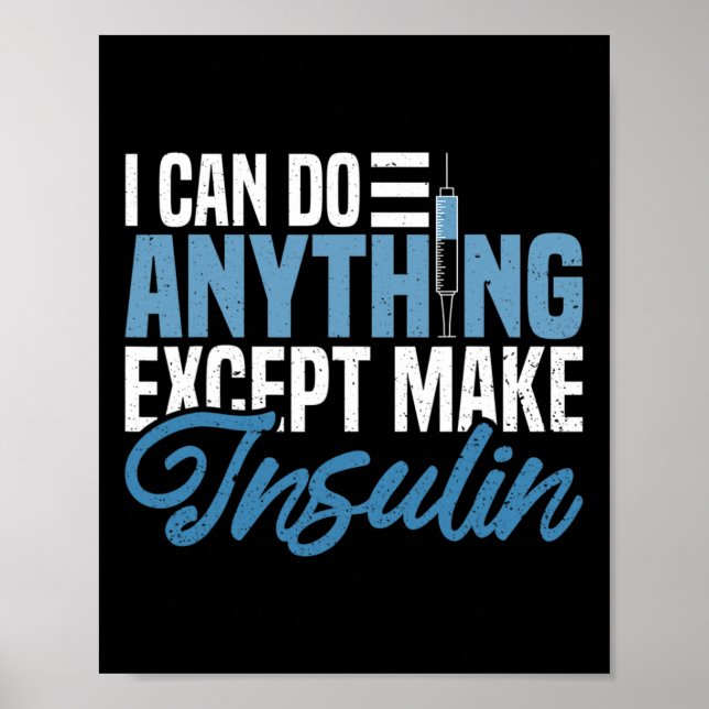I Can Do Anything Except Make Insulin Fun Diabetic Poster (Front)