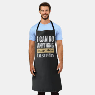I can Do Anything Except Make Insulin Funny Apron