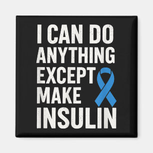 I Can Do Anything Except Make Insulin - Funny Diab Magnet
