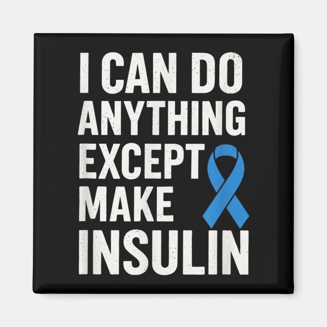 I Can Do Anything Except Make Insulin - Funny Diab Magnet (Front)