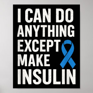 I Can Do Anything Except Make Insulin - Funny Diab Poster