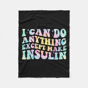 I Can Do Anything Except Make Insulin Groovy Tie D Fleece Blanket