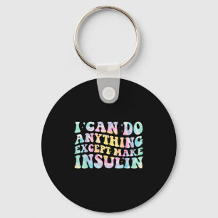 I Can Do Anything Except Make Insulin Groovy Tie D Key Ring