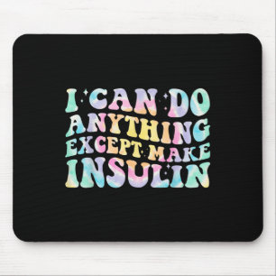 I Can Do Anything Except Make Insulin Groovy Tie D Mouse Pad