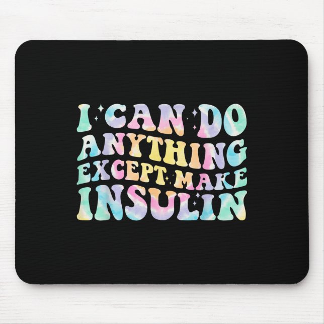 I Can Do Anything Except Make Insulin Groovy Tie D Mouse Pad (Front)