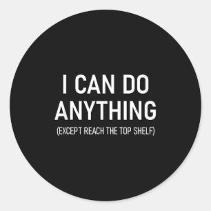 I Can Do Anything Except Reach The Top Shelf, Funn Classic Round Sticker