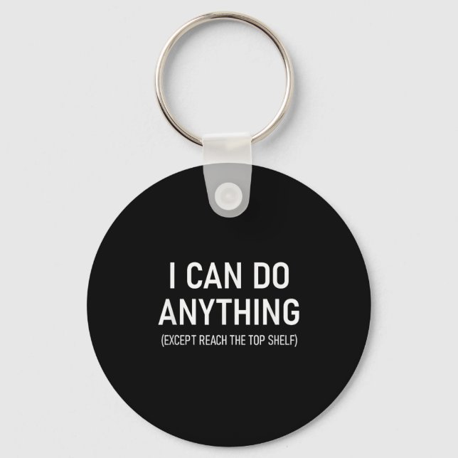I Can Do Anything Except Reach The Top Shelf, Funn Key Ring (Front)