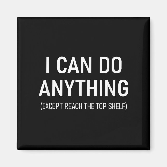 I Can Do Anything Except Reach The Top Shelf, Funn Magnet (Front)