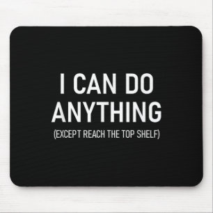 I Can Do Anything Except Reach The Top Shelf, Funn Mouse Pad