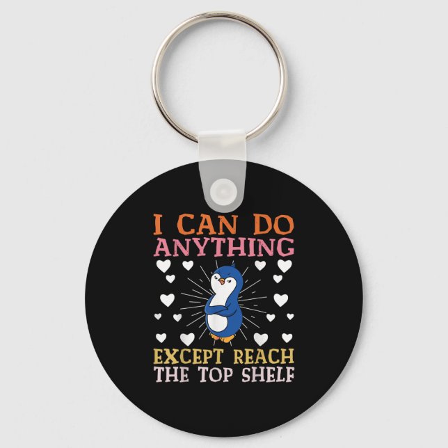 I Can Do Anything Except Reach The Top Shelf Short Key Ring (Front)