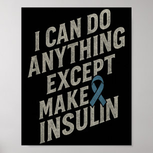 I Can Do Anything - Funny Diabetes Insulin Pun  Poster