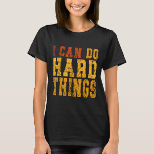 I Can Do Hard Things Motivational Inspirational T-Shirt
