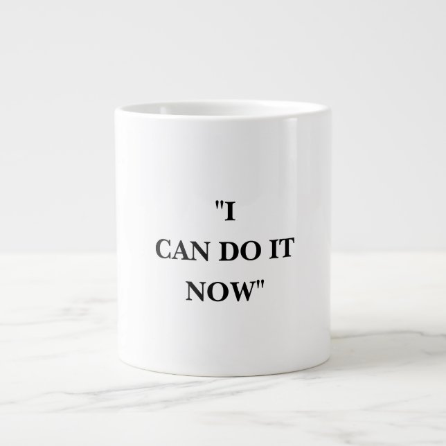 I CAN DO IT NOW LARGE COFFEE MUG (Front)