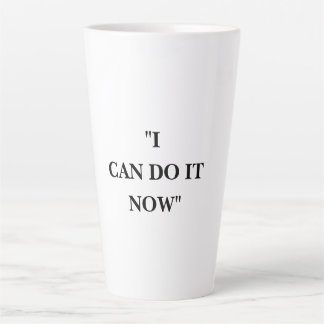 I CAN DO IT NOW LATTE MUG