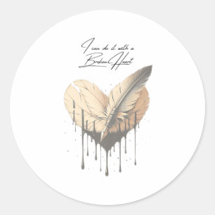 I Can Do It With A Broken Heart Insrational New Ye Classic Round Sticker