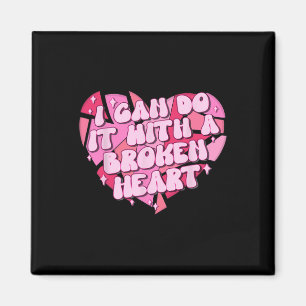 I Can Do It With A Broken Heart Magnet