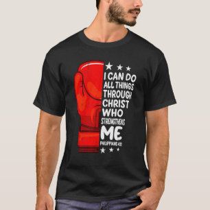 I Can Do Things Through Christ Philippians 4 13 Bo T-Shirt