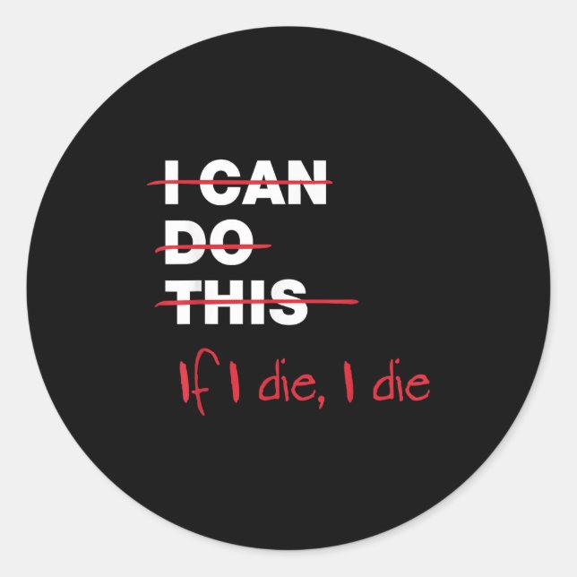 I Can Do This If I Die I Die  Classic Round Sticker (Front)