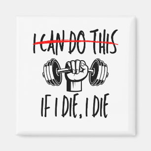 I Can Do This If I Die Workout Gym Lover Magnet