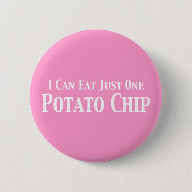 I Can Eat Just One Potato Chip Gifts 6 Cm Round Badge (Front)