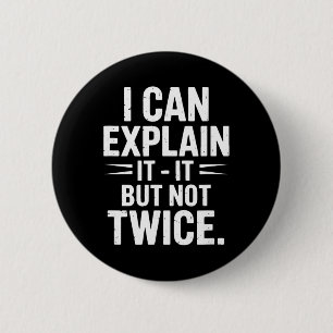 I Can Explain It But Not Twice Funny Work Quote _3 6 Cm Round Badge