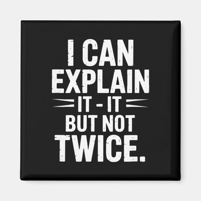 I Can Explain It But Not Twice Funny Work Quote _3 Magnet (Front)