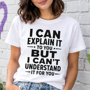 I Can Explain It Funny Sarcastic Quote T-Shirt