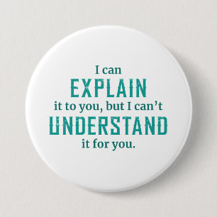 I Can Explain It To You 7.5 Cm Round Badge