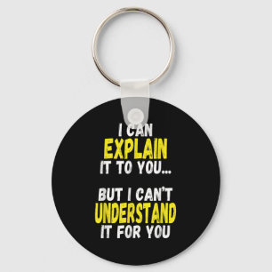 I Can Explain It To You But Can't Understand It Fo Key Ring