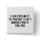 I can explain it to you but I can’t understand it