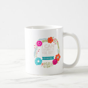 I Can Explain It To You, But I Can't Understand..  Coffee Mug