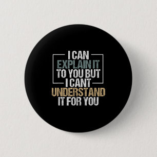 I Can Explain It To You But I Can't Understand It  6 Cm Round Badge